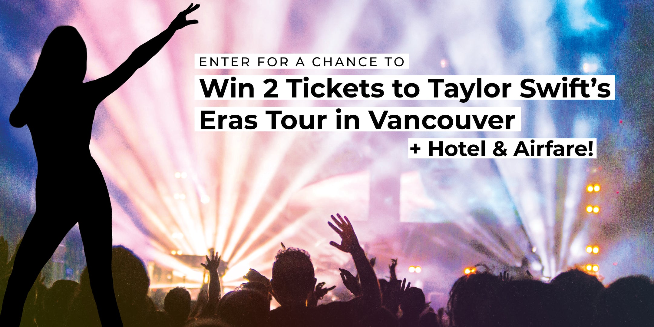 Win 2 Tickets to Taylor Swift's Eras Tour in Vancouver + Hotel & Airfare!